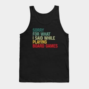 Sorry For What I Said While Playing Board Games Tank Top